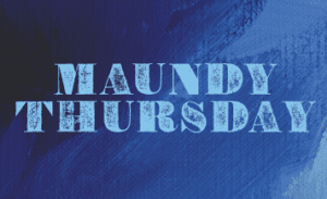 Maundy Thursday Holy Week service graphic with blue background and textured lettering