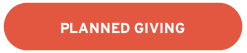 Red rounded rectangular button with white text that reads “Planned Giving.”