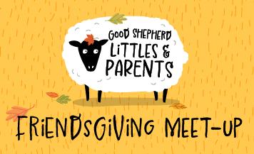 Illustration of a cartoon sheep with “Good Shepherd Littles & Parents” written on its body, above the words “Friendsgiving Meet-Up.”
